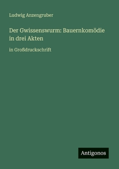 Paperback Der Gwissenswurm: Bauernkomödie in drei Akten: in Großdruckschrift (German Edition) [German] Book