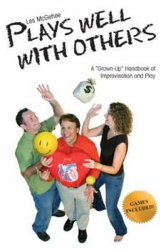 Paperback Les McGehee Plays Well with Others: A "Grown-Up" Handbook of Improvisation and Play Book