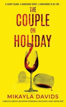 The Couple on Holiday: A completely addictive and gripping psychological thriller with a heart-stopping twist