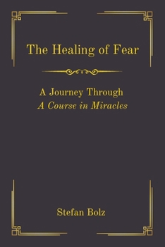 Paperback The Healing of Fear - A Journey Through A Course in Miracles Book
