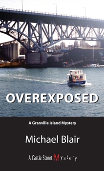 Paperback Overexposed: A Granville Island Mystery Book