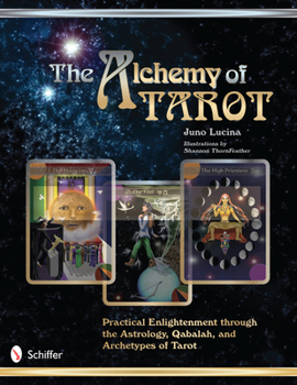 Paperback The Alchemy of Tarot: Practical Enlightenment Through the Astrology, Qabalah, & Archetypes of Tarot Book