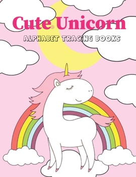 Cute Unicorn Alphabet Tracing Book: Preschool Practice Handwriting Workbook Practice Writing Letters for Kids Ages 3+ Handwriting Practice Paper Pre K