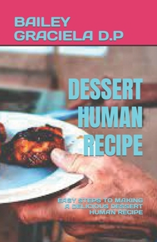 Paperback Dessert Human Recipe: Easy Steps to Making a Delicious Dessert Human Recipe Book