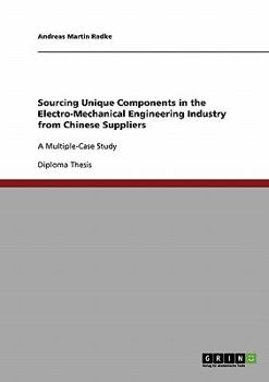 Paperback Sourcing Unique Components in the Electro-Mechanical Engineering Industry from Chinese Suppliers: A Multiple-Case Study Book