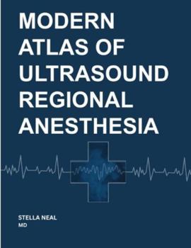 MODERN ATLAS OF ULTRASOUND REGIONAL ANESTHESIA: A Guide for Anesthesiologists, Pain Medicine Specialists, and Residents