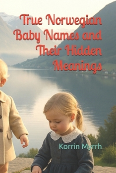 True Norwegian Baby Names and Their Hidden Meanings