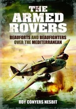 Hardcover The Armed Rovers: Beauforts and Beaufighters Over the Mediterranean Book