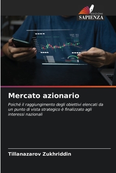 Mercato azionario: Poiché il raggiungimento degli obiettivi elencati da un punto di vista strategico è finalizzato agli interessi nazionali