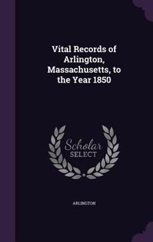 Hardcover Vital Records of Arlington, Massachusetts, to the Year 1850 Book