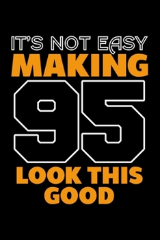 IT'S NOT EASY MAKING 95 LOOK THIS GOOD: Dot Grid Journal, Diary, Notebook, 6x9 inches with 120 Pages.