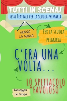 Copione teatrale C'ERA UNA VOLTA: Lo spettacolo favoloso (Italian Edition)