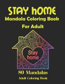 Paperback Stay Home Mandala Coloring Book For Adult: 80 Stress Relieving Patterns incl. Animals, Mandalas, Flowers and Many More A Relaxing Distraction From Str Book