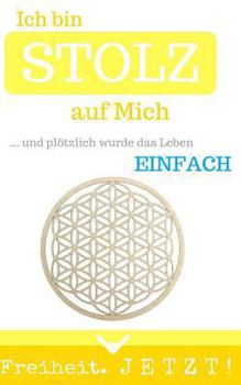 Paperback Ich bin STOLZ auf Mich: ... und plötzlich wurde das Leben einfach [German] Book