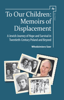 Hardcover To Our Children: Memoirs of Displacement. a Jewish Journey of Hope and Survival in Twentieth-Century Poland and Beyond Book