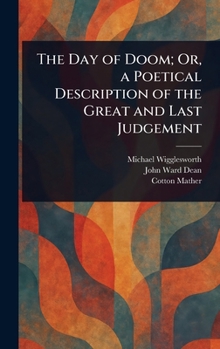 Hardcover The Day of Doom; Or, a Poetical Description of the Great and Last Judgement Book