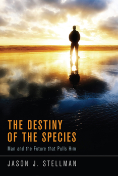 The Destiny of the Species: Man and the Future That Pulls Him