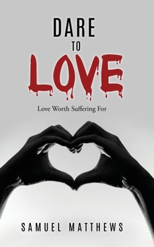 Paperback Dare to Love: Love Worth Suffering For Book