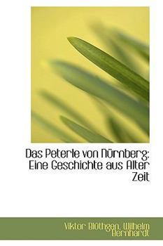 Paperback Das Peterle Von N Rnberg: Eine Geschichte Aus Alter Zeit Book
