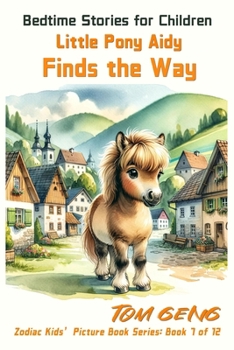 Bedtime Stories for Children:Little Pony Aidy Finds the Way: Zodiac Kids' Picture Book Series: Book 7 of 12