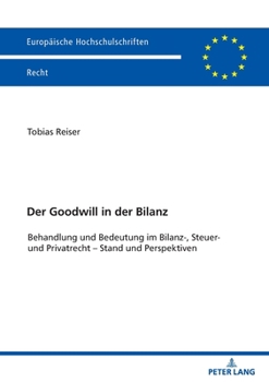 Paperback Der Goodwill in der Bilanz: Behandlung und Bedeutung im Bilanz-, Steuer- und Privatrecht - Stand und Perspektiven [German] Book