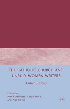 Paperback The Catholic Church and Unruly Women Writers: Critical Essays Book
