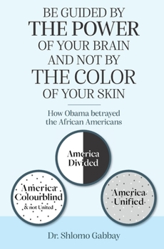 Be Guided by the Power of your Brain and Not by the Color of Your Skin!: How Obama Betrayed African Americans