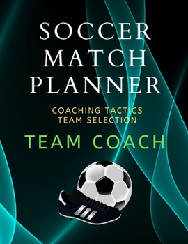 Paperback Soccer Match Planner: Team Coach Coaching Tactic notebook Journal ideas Book