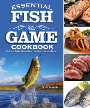 Paperback Essential Fish and Game Cookbook: Delicious Recipes from Shore Lunches to Gourmet Dinners Book