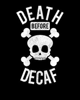 Death Before Decaf: Funny Death Before Decaf Skull Coffee Caffeine Cute 2020-2021 Weekly Planner & Gratitude Journal (110 Pages, 8" x 10") Blank ... Moments of Thankfulness & To Do Lists
