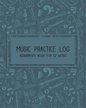 Music Practice Log & Assignments book for 52 Weeks: A year of lesson and practice tracking with repertoire list