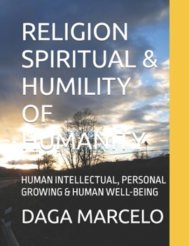 Paperback Religion Spiritual & Humility of Humanity: Human Intellectual, Personal Growing & Human Well-Being Book