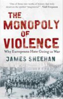 Paperback The Monopoly of Violence: Why Europeans Hate Going to War Book