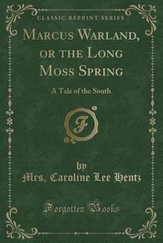Marcus Warland, Or, the Long Moss Spring: A Tale of the South