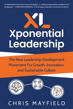 Paperback Xponential Leadership: The New Leadership Development Movement For Growth, Innovation, and Sustainable Culture Book