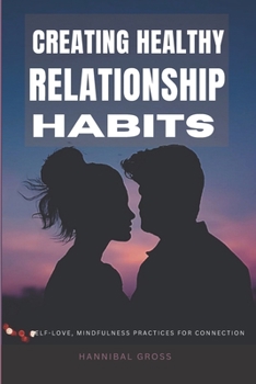 Paperback Creating Healthy Relationship Habits: Self-Love, Mindfulness Practices for connection Book