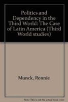 Hardcover Politics and dependency in the Third World: The case of Latin America (Third World studies) Book