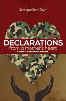 Declarations from a Mother's Heart: A Parent's Intercession Manual