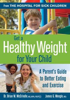 Paperback Get a Healthy Weight for Your Child: A Parent's Guide to Better Eating and Exercise Book