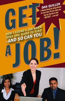 Paperback Get a Job!: How I Found a Job When Jobs Are Hard to Find - And So Can You Book
