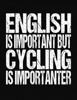 English Is Important But Cycling Is Importanter: College Ruled Composition Notebook