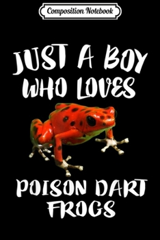 Composition Notebook: Just A Boy Who Loves Poison Dart Frogs Gift Journal/Notebook Blank Lined Ruled 6x9 100 Pages