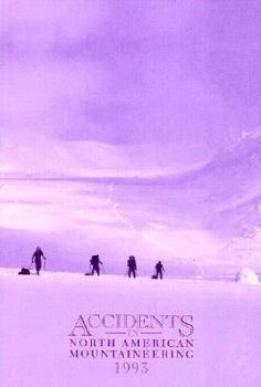Accidents in North American Mountaineering 1993 - Book #46 of the Accidents in North American Mountaineering