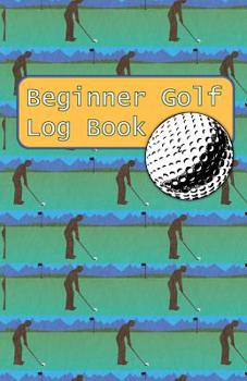 Paperback Beginner Golf Log Book: Learn To Track Your Stats and Improve Your Game for Your First 20 Outings Great Gift for Golfers - Putt For Dough Book