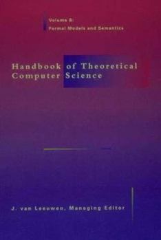 Hardcover Handbook of Theoretical Computer Science: Formal Models and Semantics Book