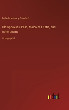 Hardcover Old Spookses' Pass, Malcolm's Katie, and other poems: in large print Book