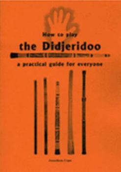 Paperback How to Play the Didjeridoo: A Practical Guide for Everyone Book