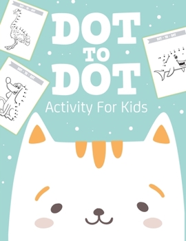 Paperback Dot To Dot Activity For Kids: 50 Animals Workbook Ages 4-8 Activity Early Learning Basic Concepts Juvenile Book