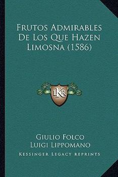 Paperback Frutos Admirables De Los Que Hazen Limosna (1586) [Latin] Book