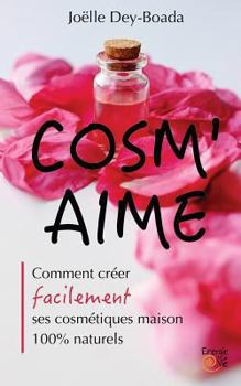 Paperback Cosm'aime: Comment créer facilement ses cosmétiques maison 100% naturels [French] Book